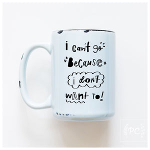 CAN'T GO - MUG - PRAIRIE CHICK PRINTS