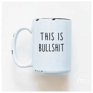 THIS IS BULLSHIT - MUG - PRAIRIE CHICK PRINTS