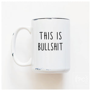 THIS IS BULLSHIT - MUG - PRAIRIE CHICK PRINTS