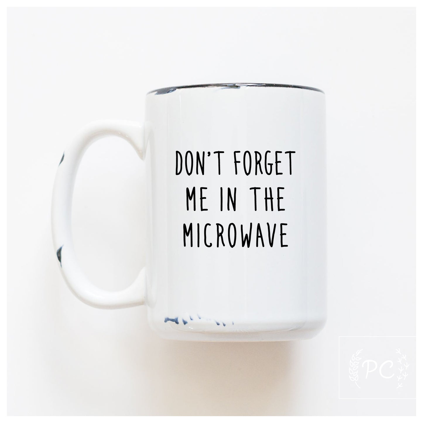 Don't Forget Me In The Microwave Mug