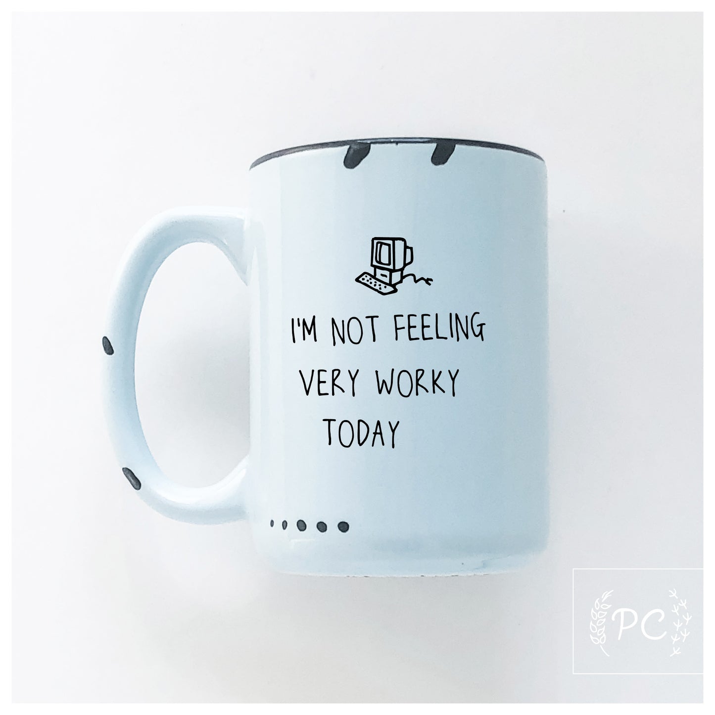 I'm Not Feeling Very Worky Today Mug