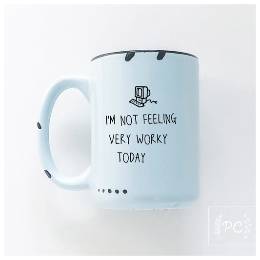 I'm Not Feeling Very Worky Today Mug