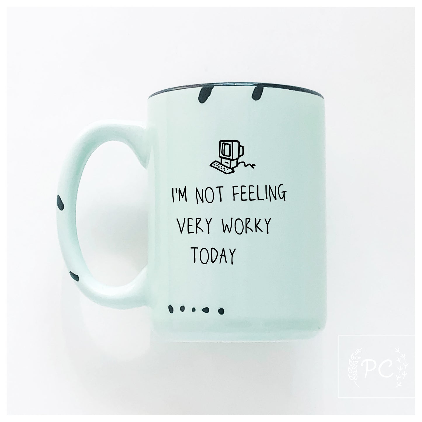 I'm Not Feeling Very Worky Today Mug