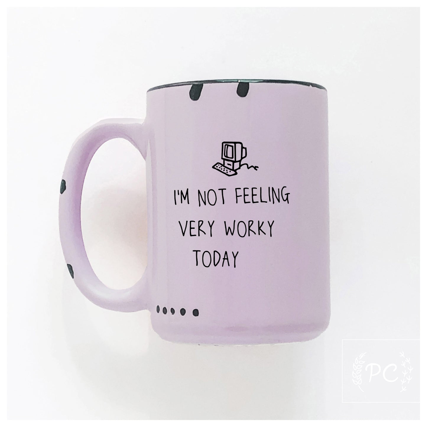 I'm Not Feeling Very Worky Today Mug