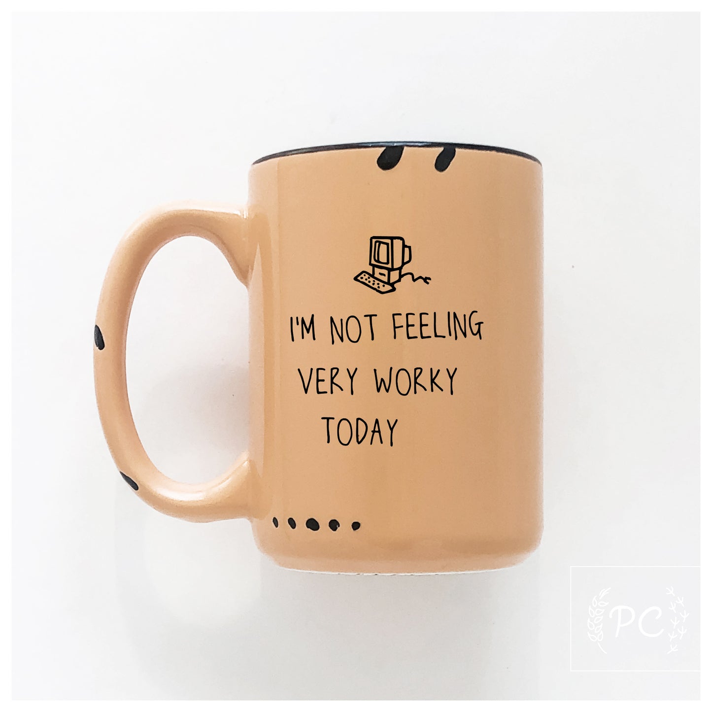 I'm Not Feeling Very Worky Today Mug
