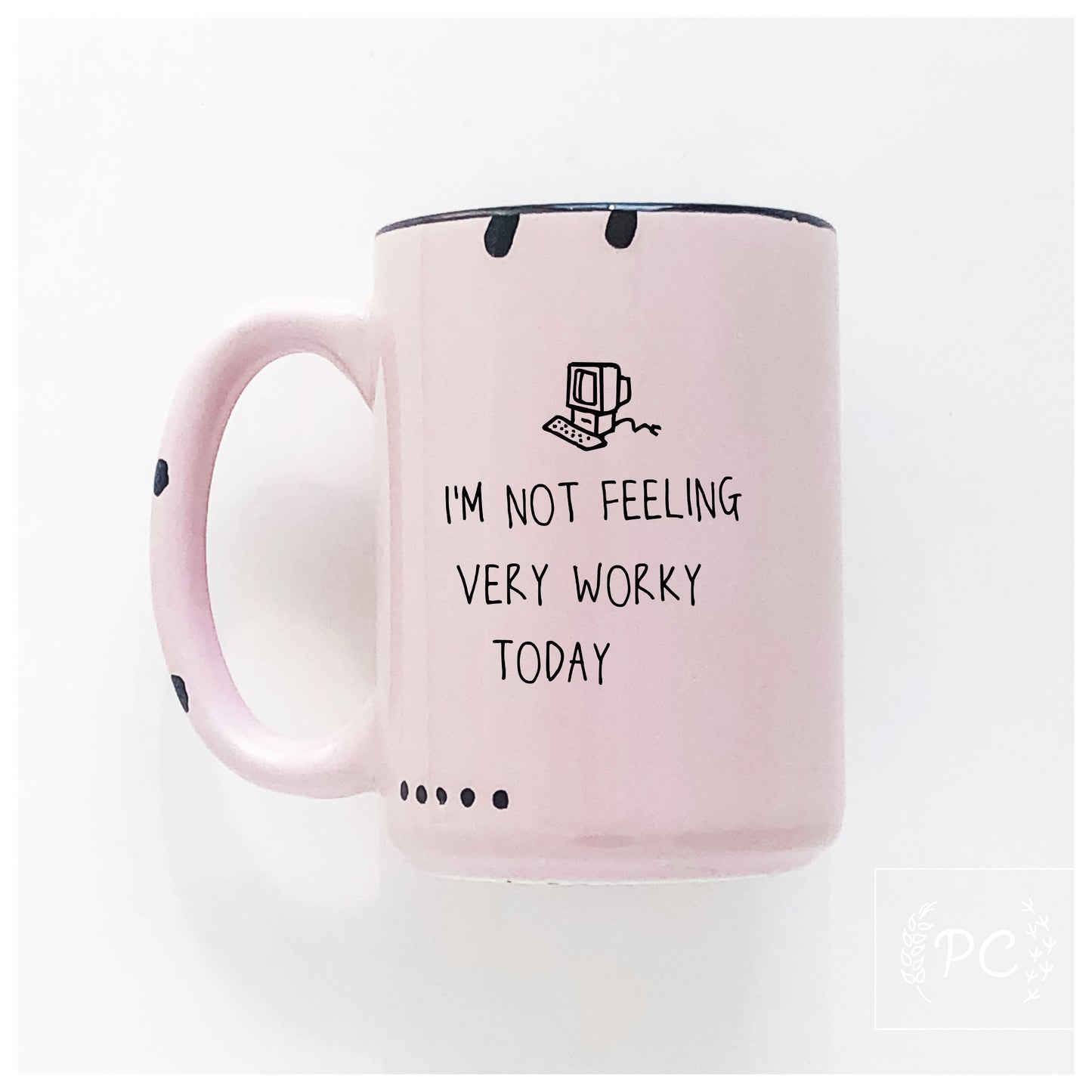 I'm Not Feeling Very Worky Today Mug