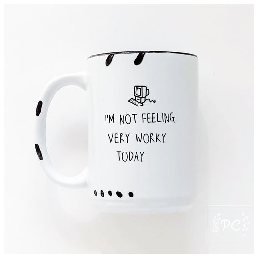 I'm Not Feeling Very Worky Today Mug