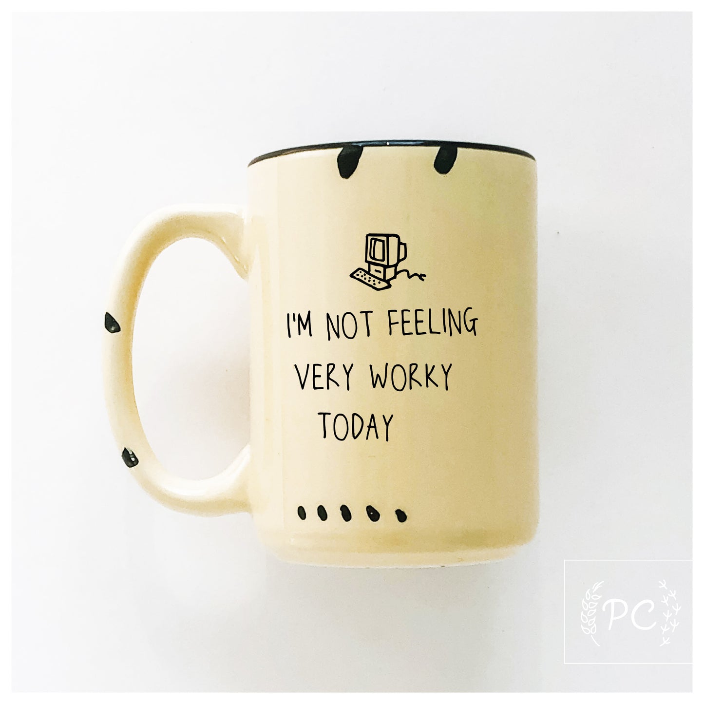 I'm Not Feeling Very Worky Today Mug