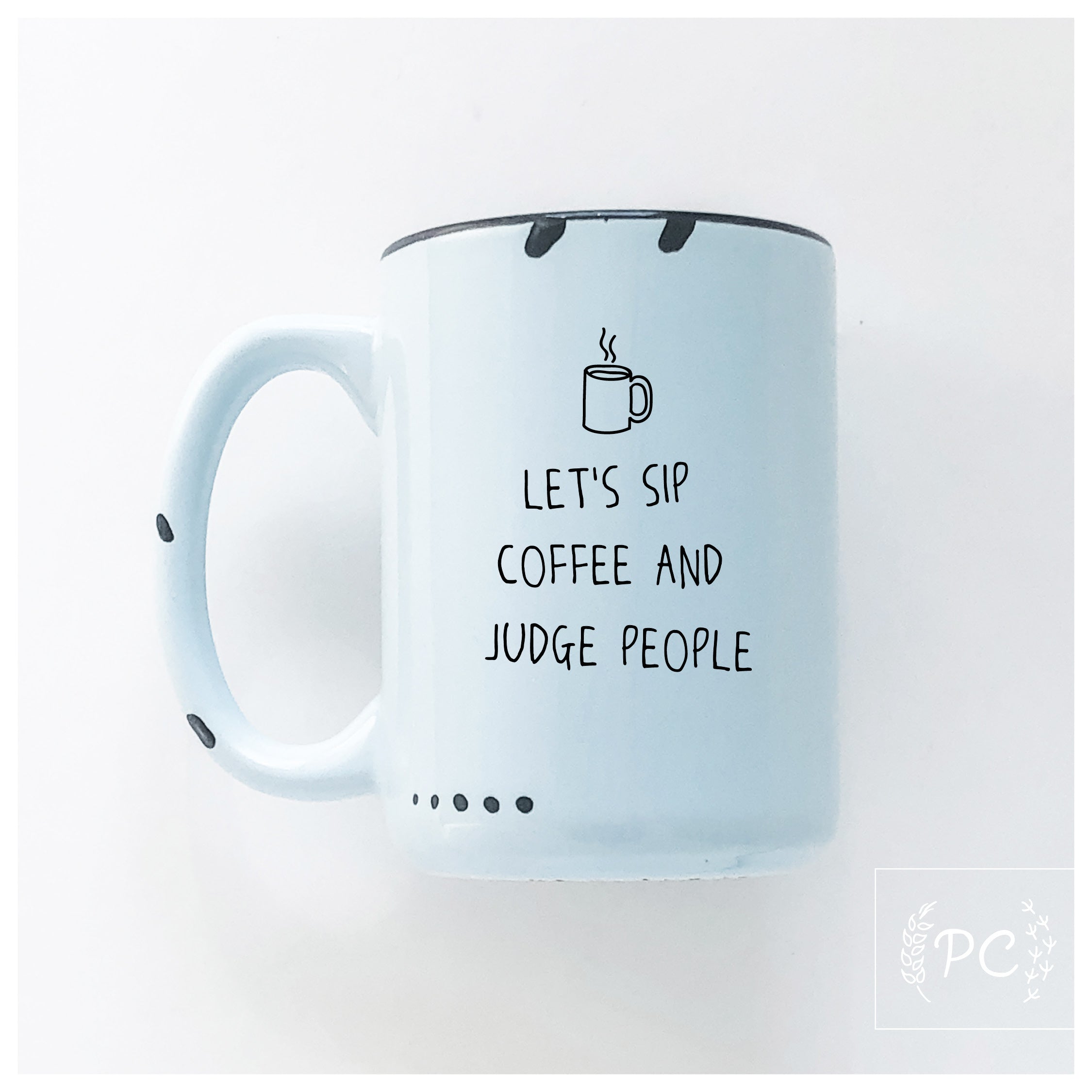 Sip Coffee And Judge People Mug