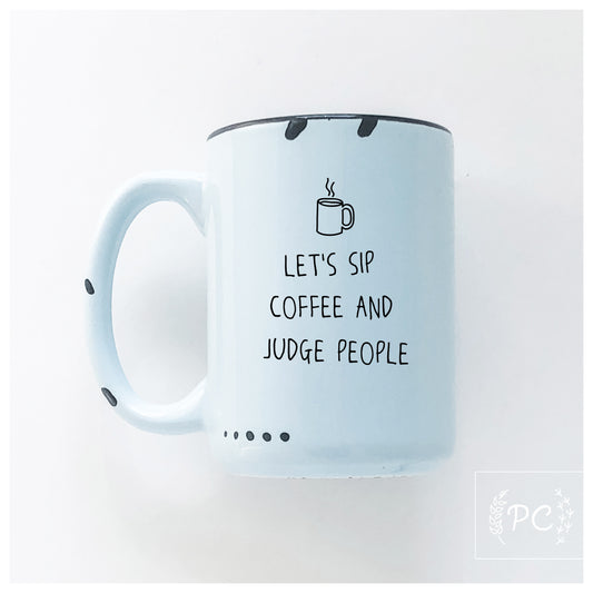Sip Coffee And Judge People Mug