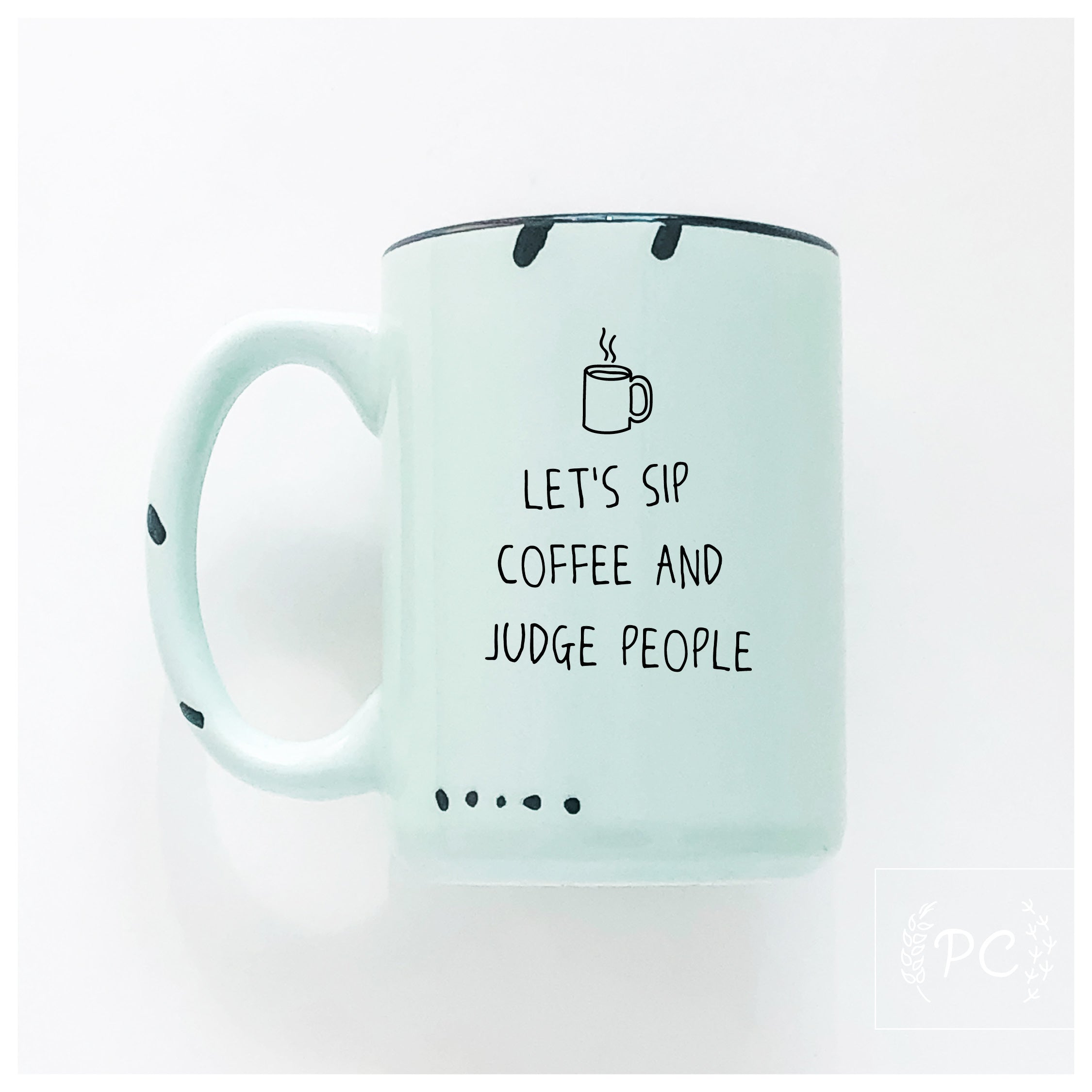 Sip Coffee And Judge People Mug