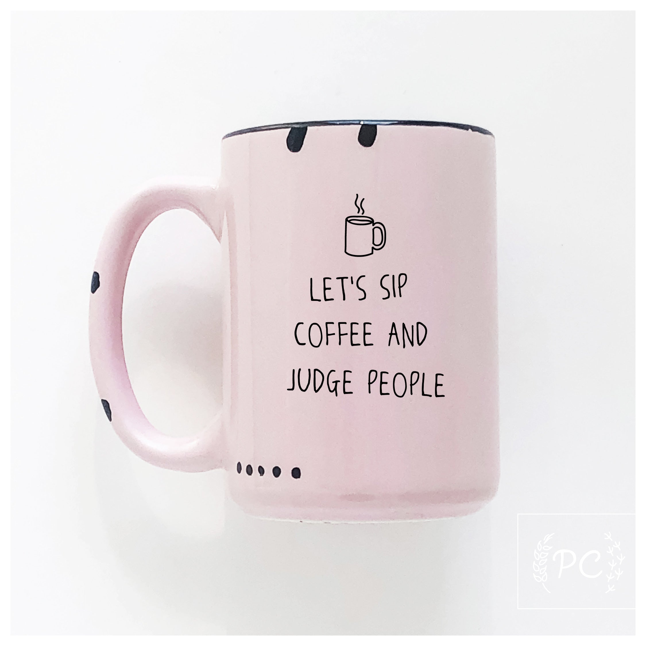 Sip Coffee And Judge People Mug