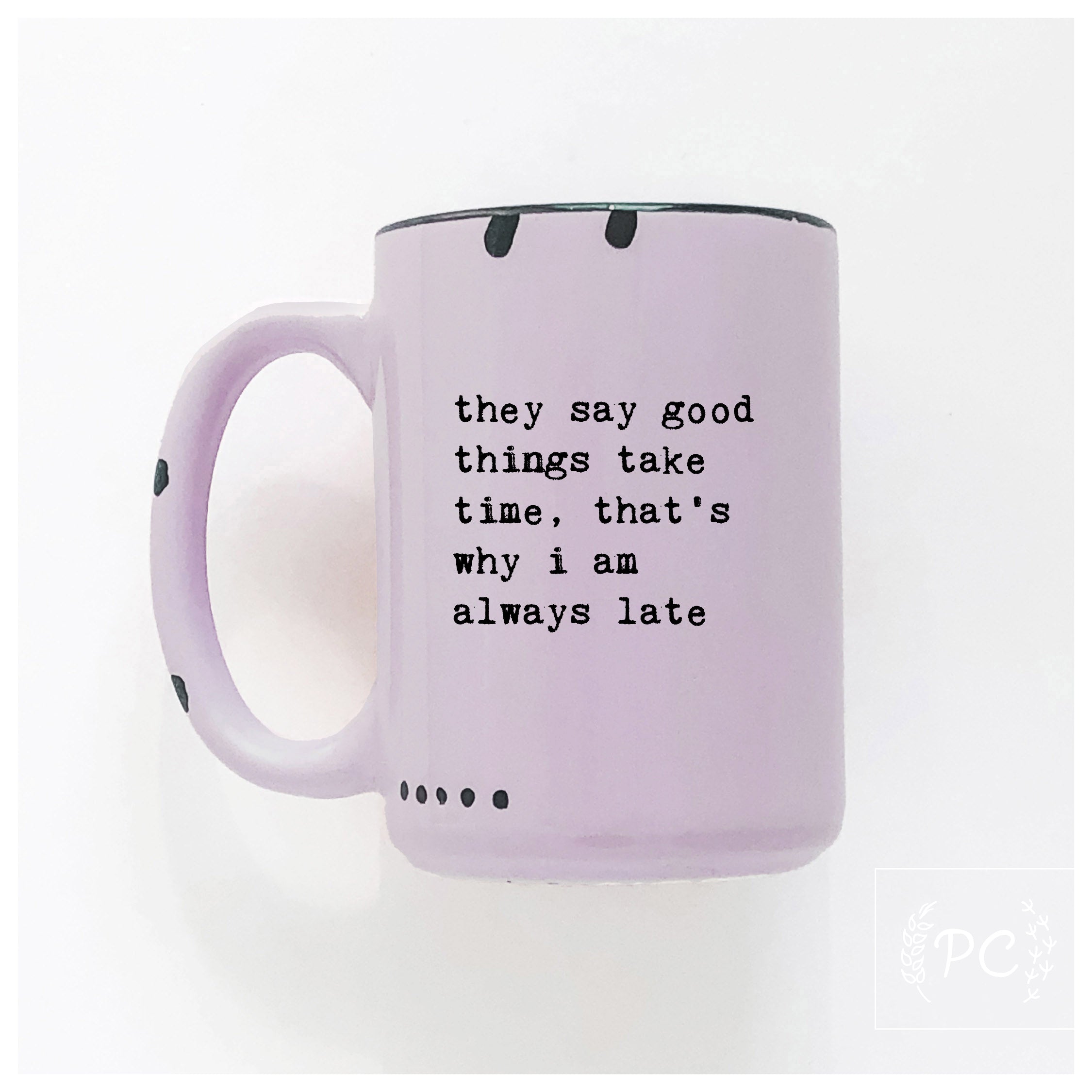 Good Things Take Time Mug