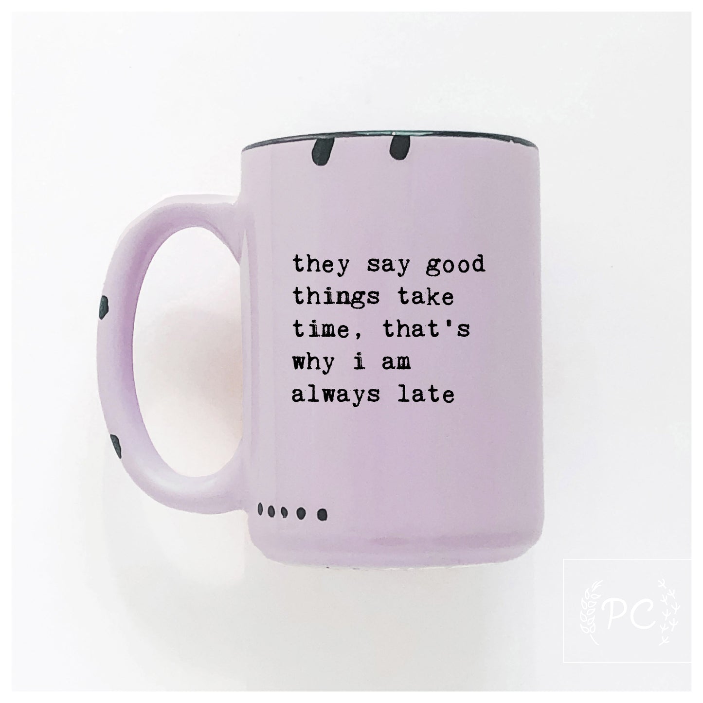 Good Things Take Time Mug