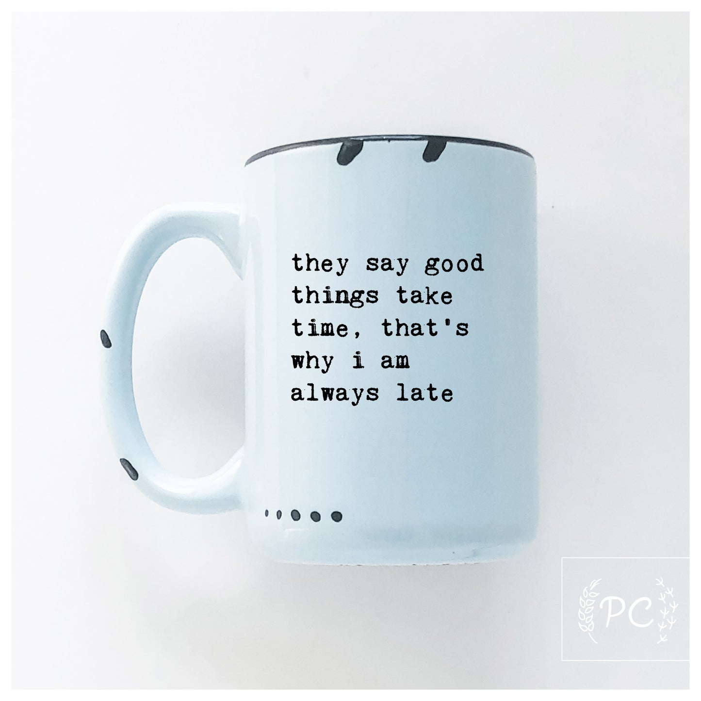 Good Things Take Time Mug
