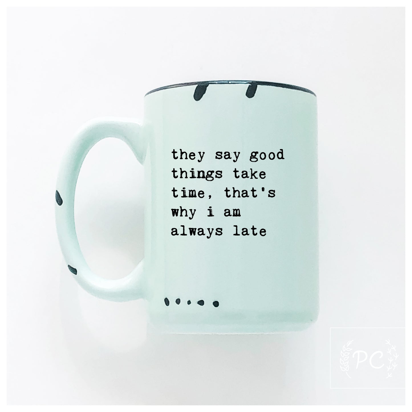 Good Things Take Time Mug
