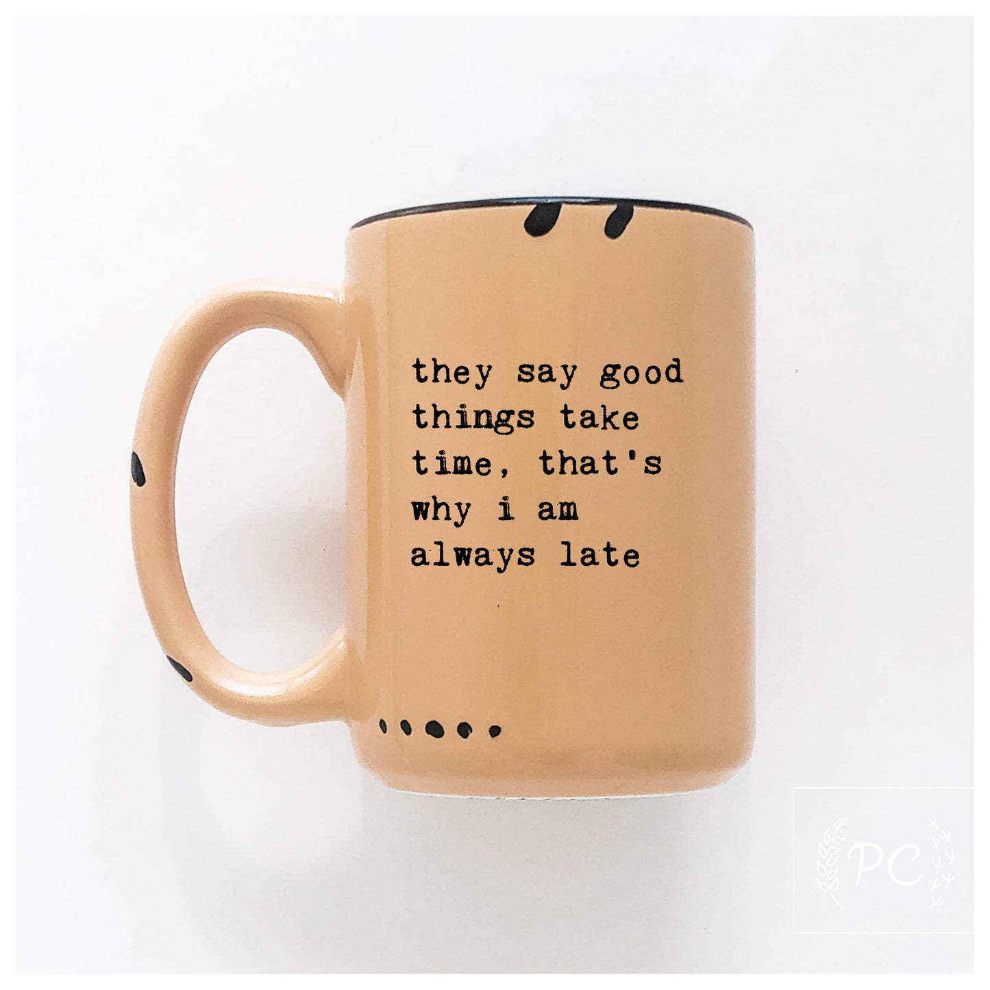 Good Things Take Time Mug
