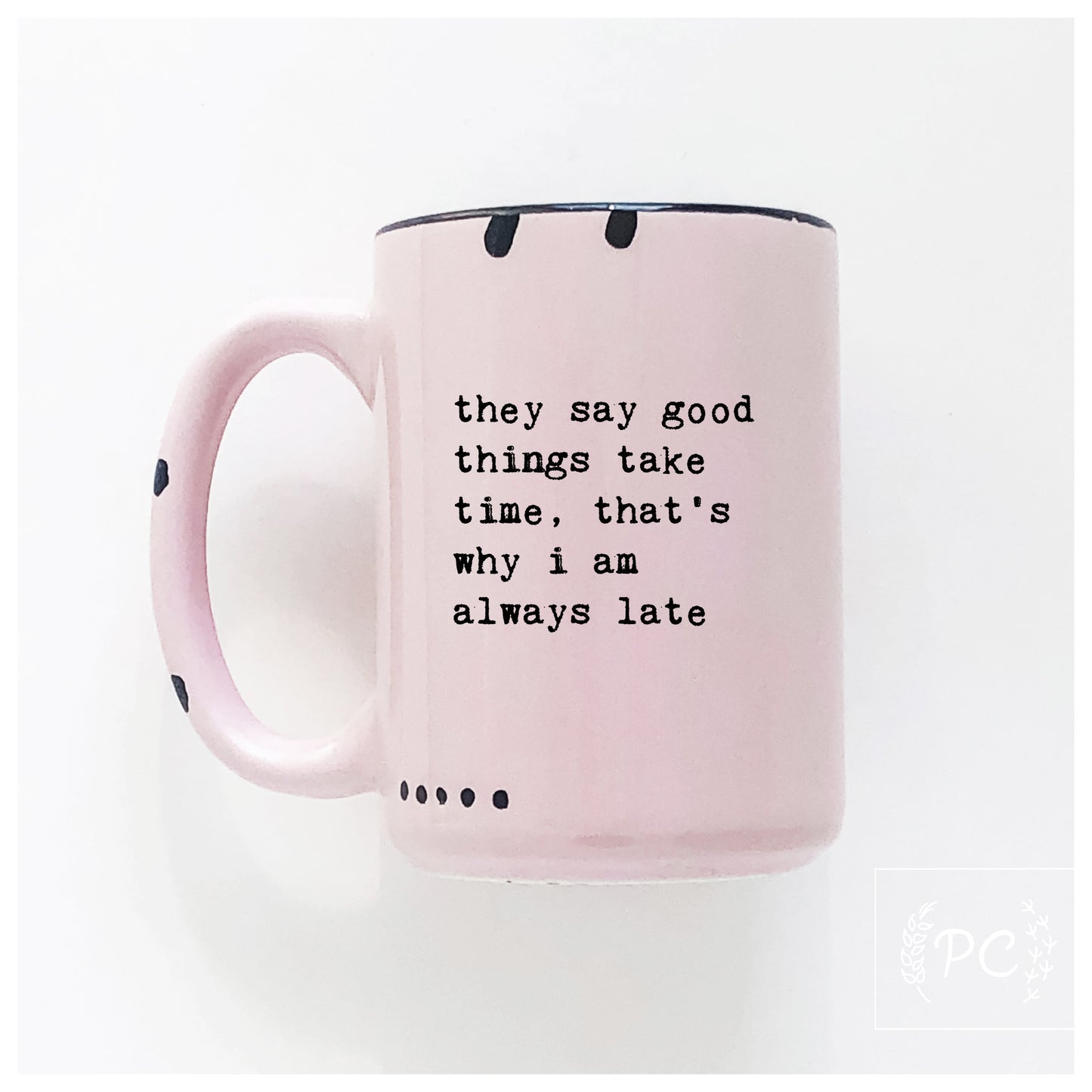 Good Things Take Time Mug