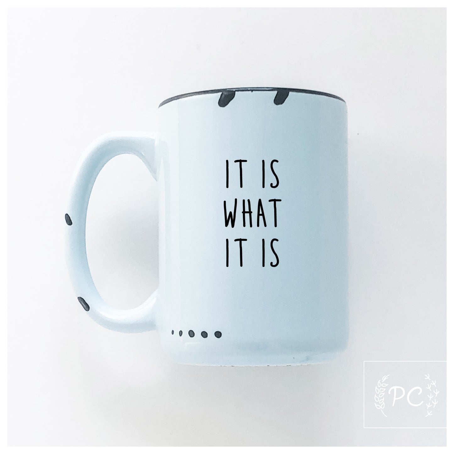 It Is What It Is Mug