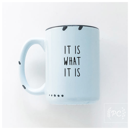 It Is What It Is Mug