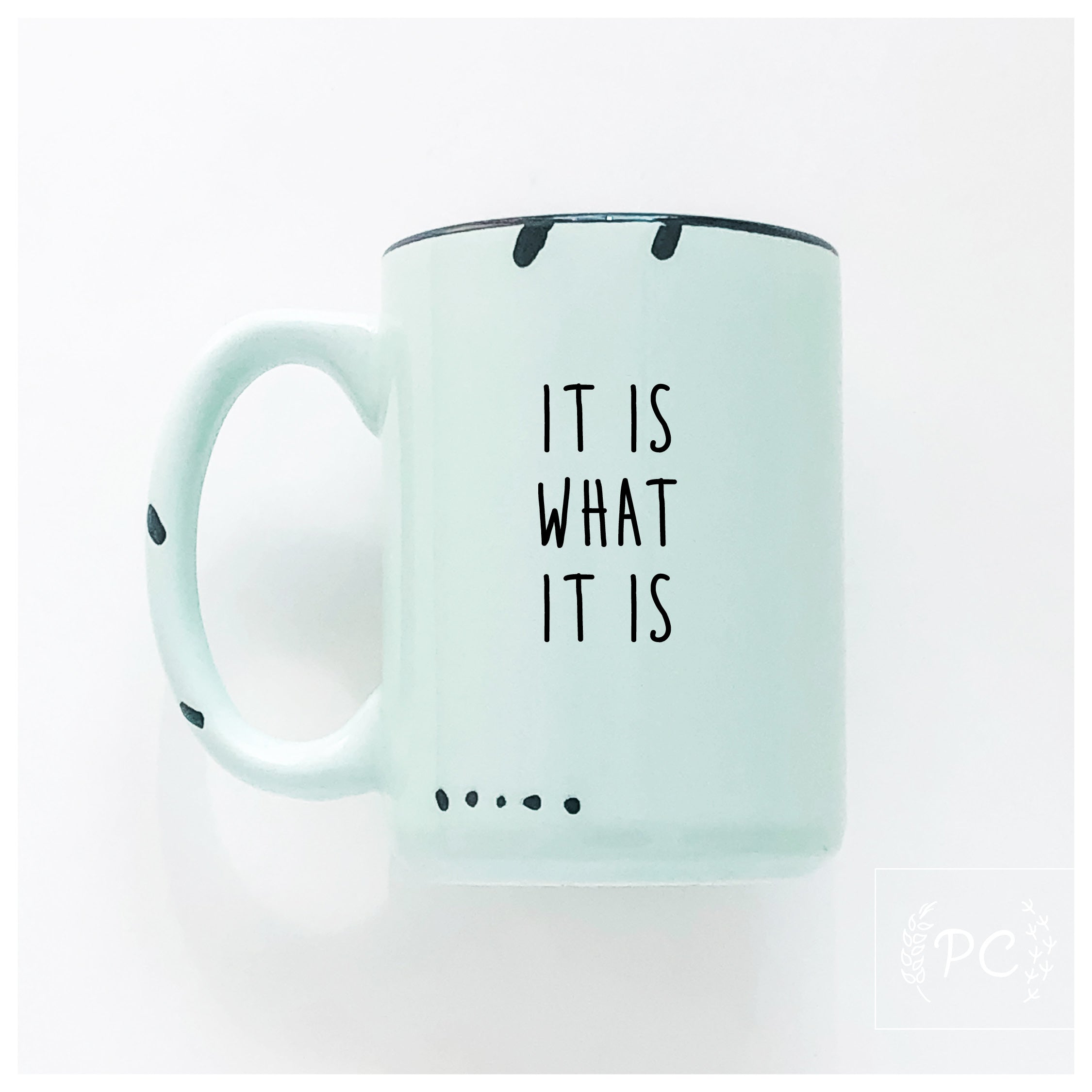 It Is What Mug