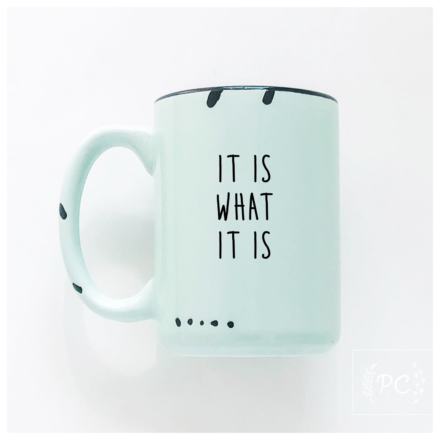 It Is What It Is Mug