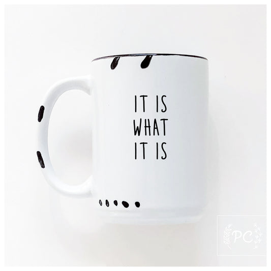 It Is What It Is Mug