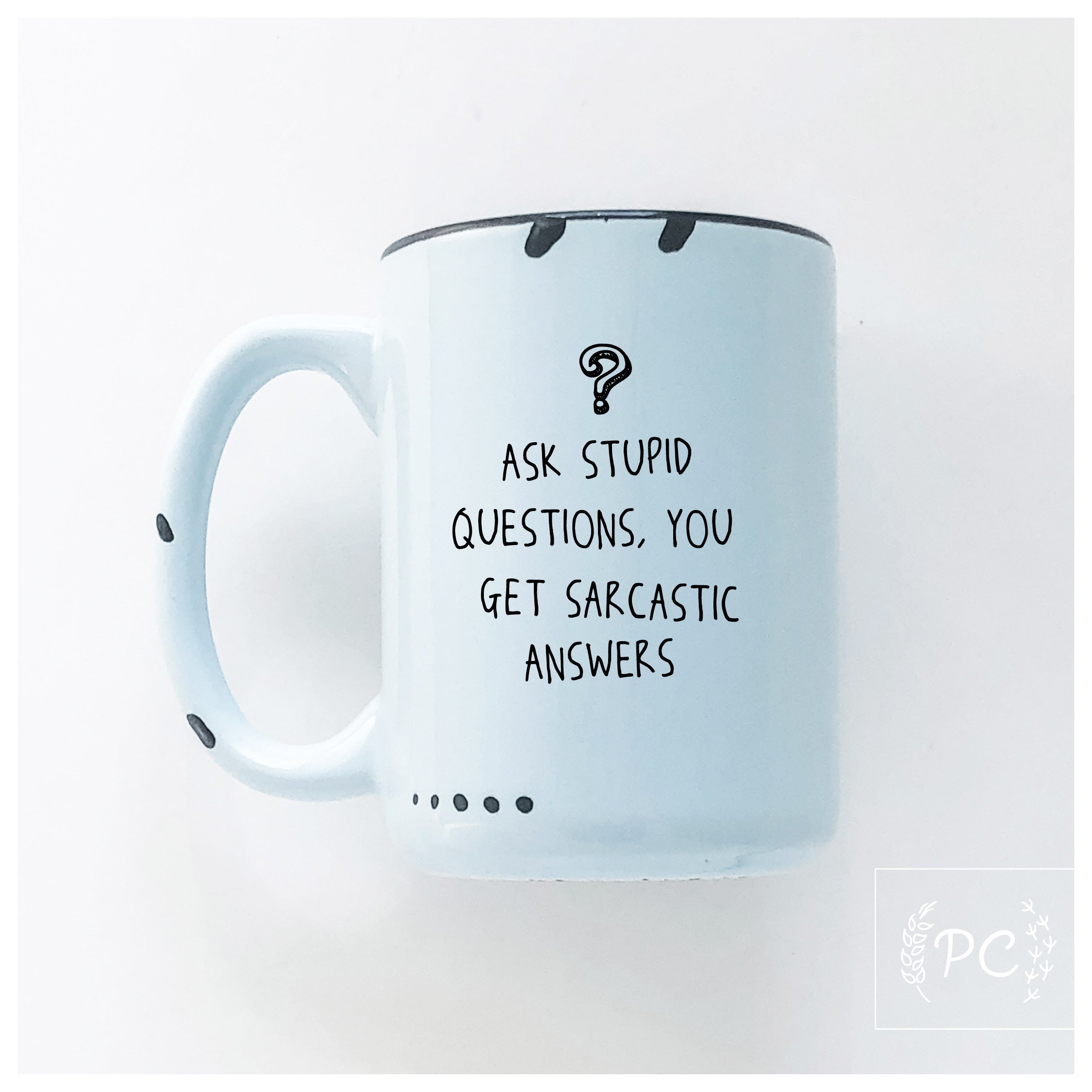 Ask Stupid Questions Mug