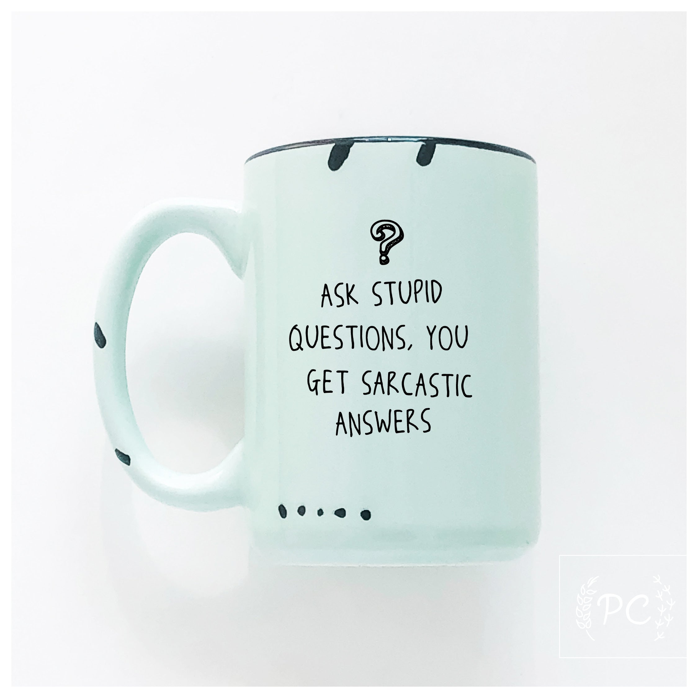 Ask Stupid Questions Mug
