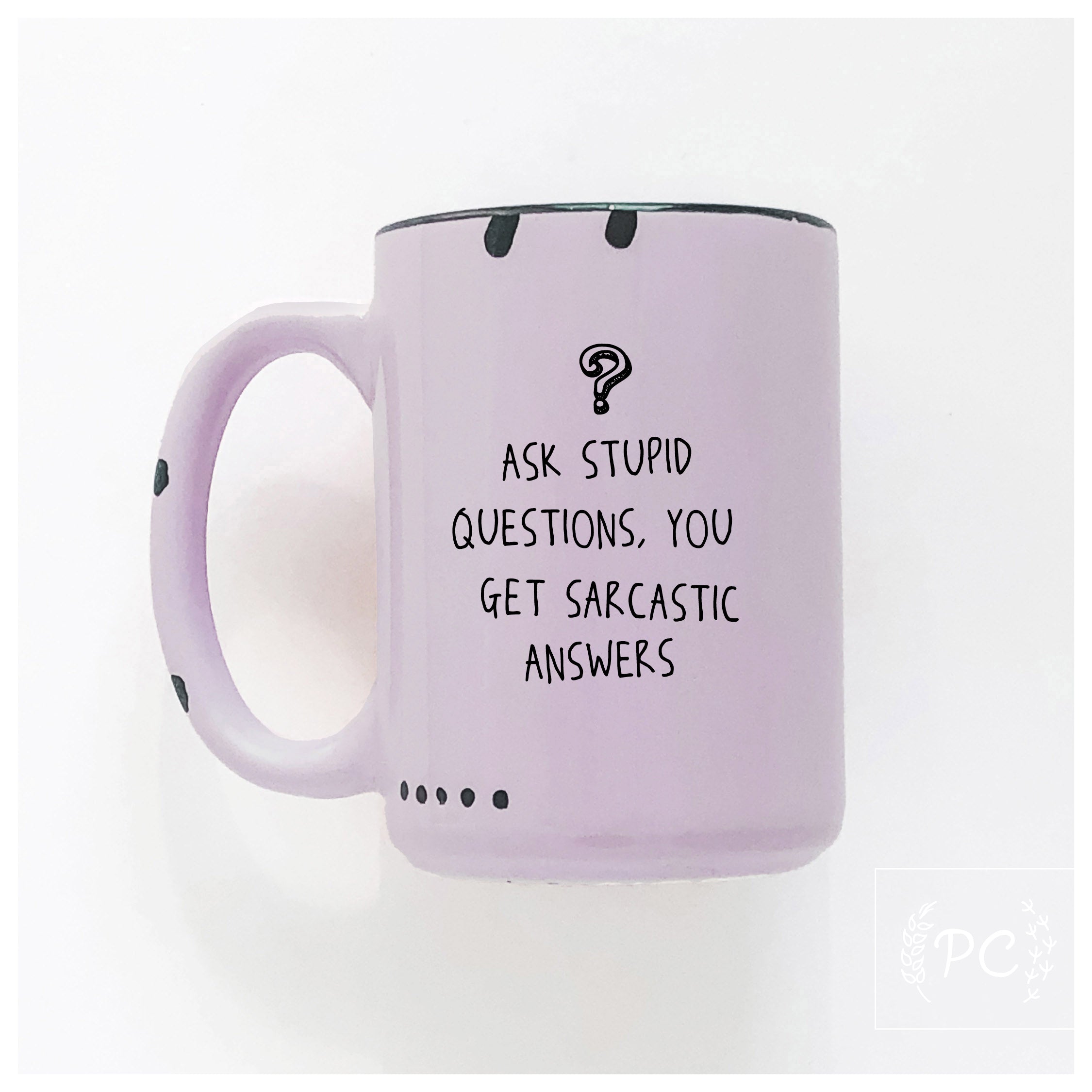 Ask Stupid Questions Mug