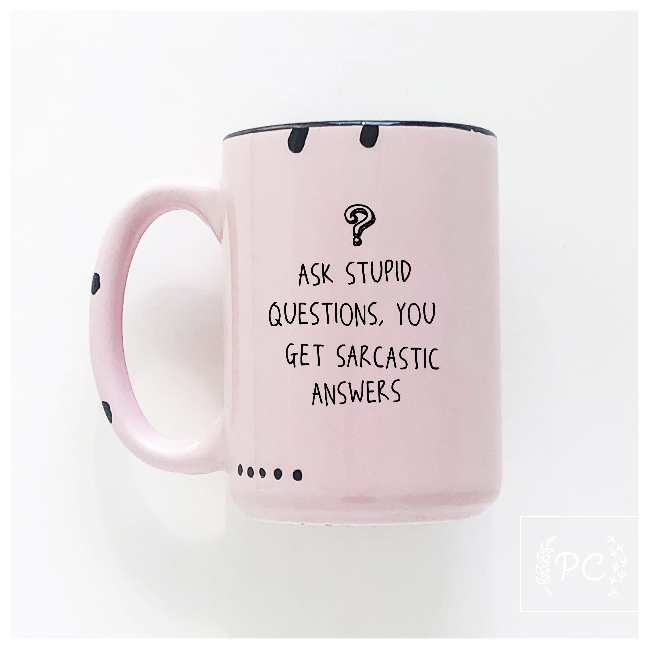 Ask Stupid Questions Mug