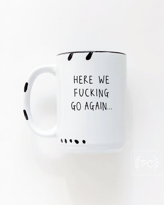 Here We Fucking Go Again Mug