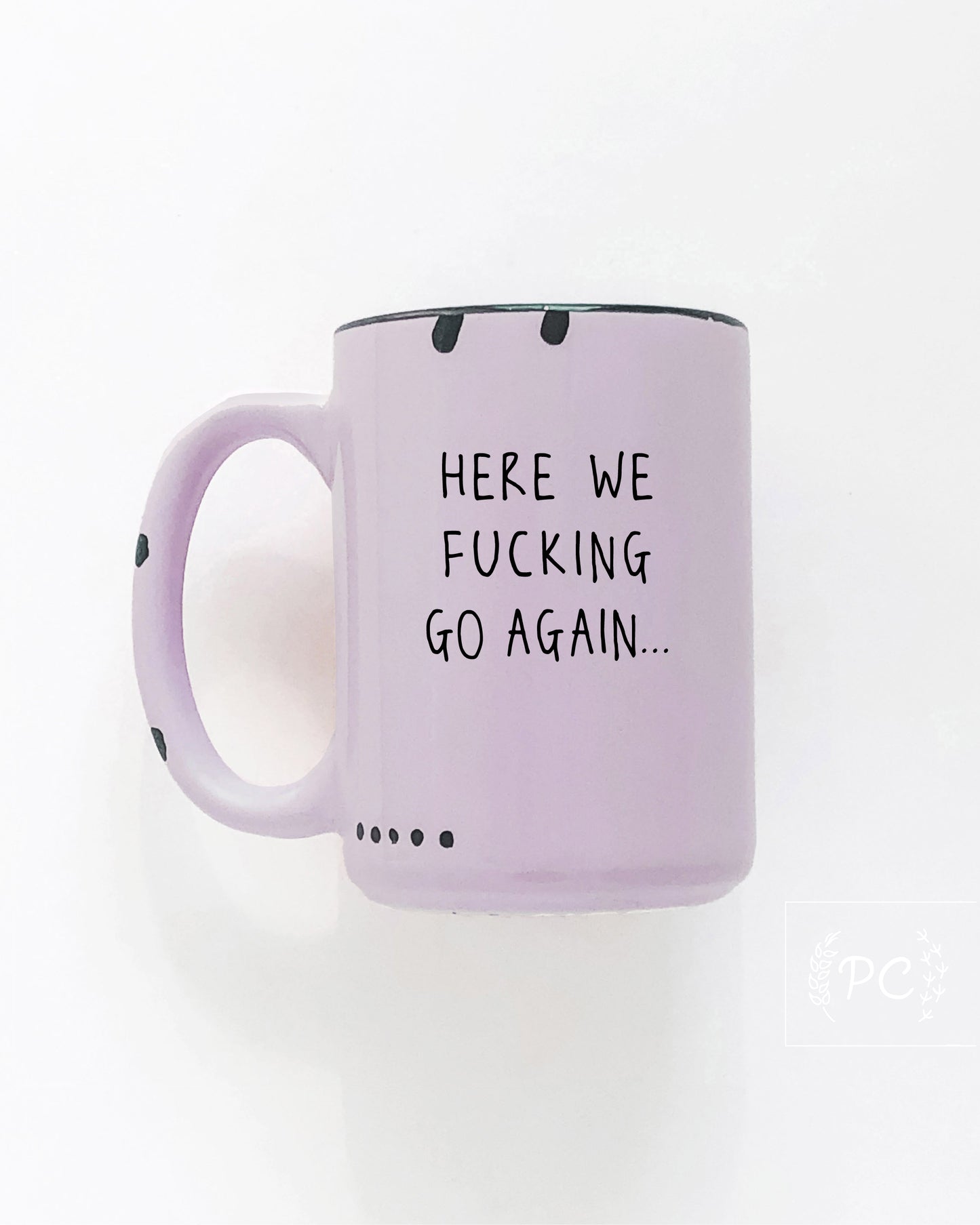 Here We Fucking Go Again Mug