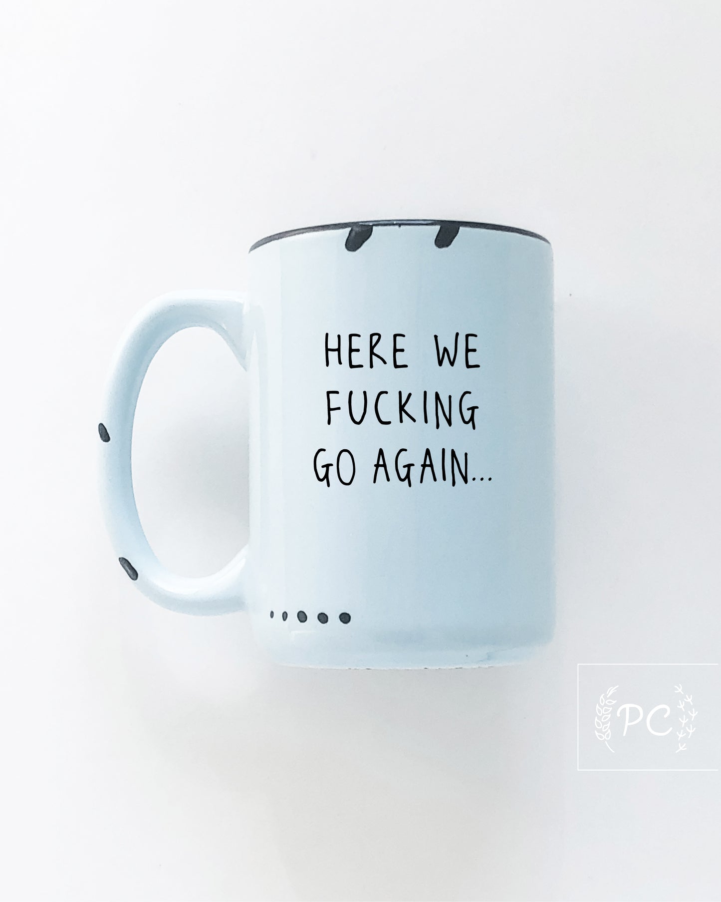 Here We Fucking Go Again Mug