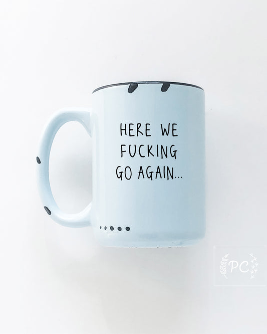 Here We Fucking Go Again Mug