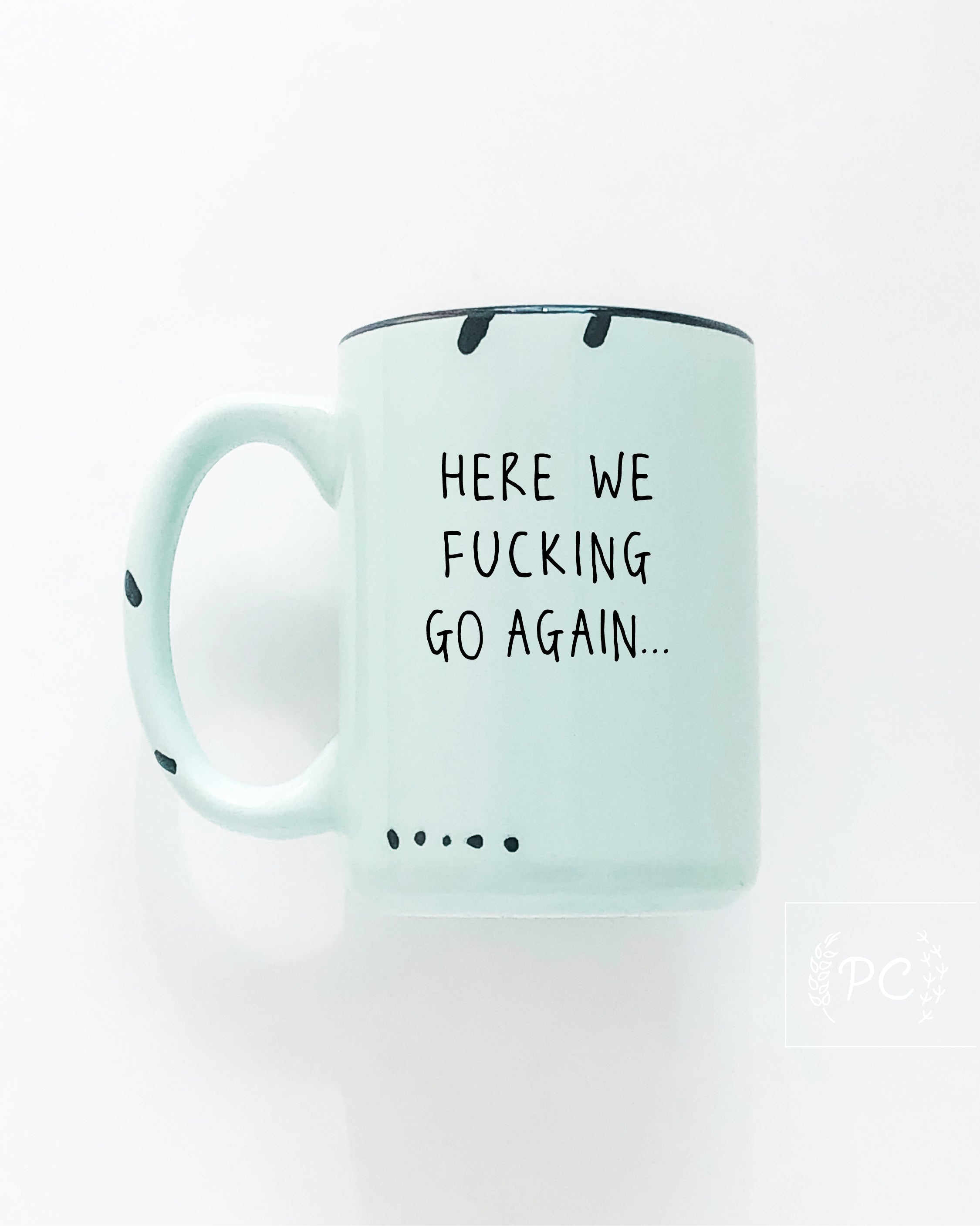 Here We Fucking Go Again Mug