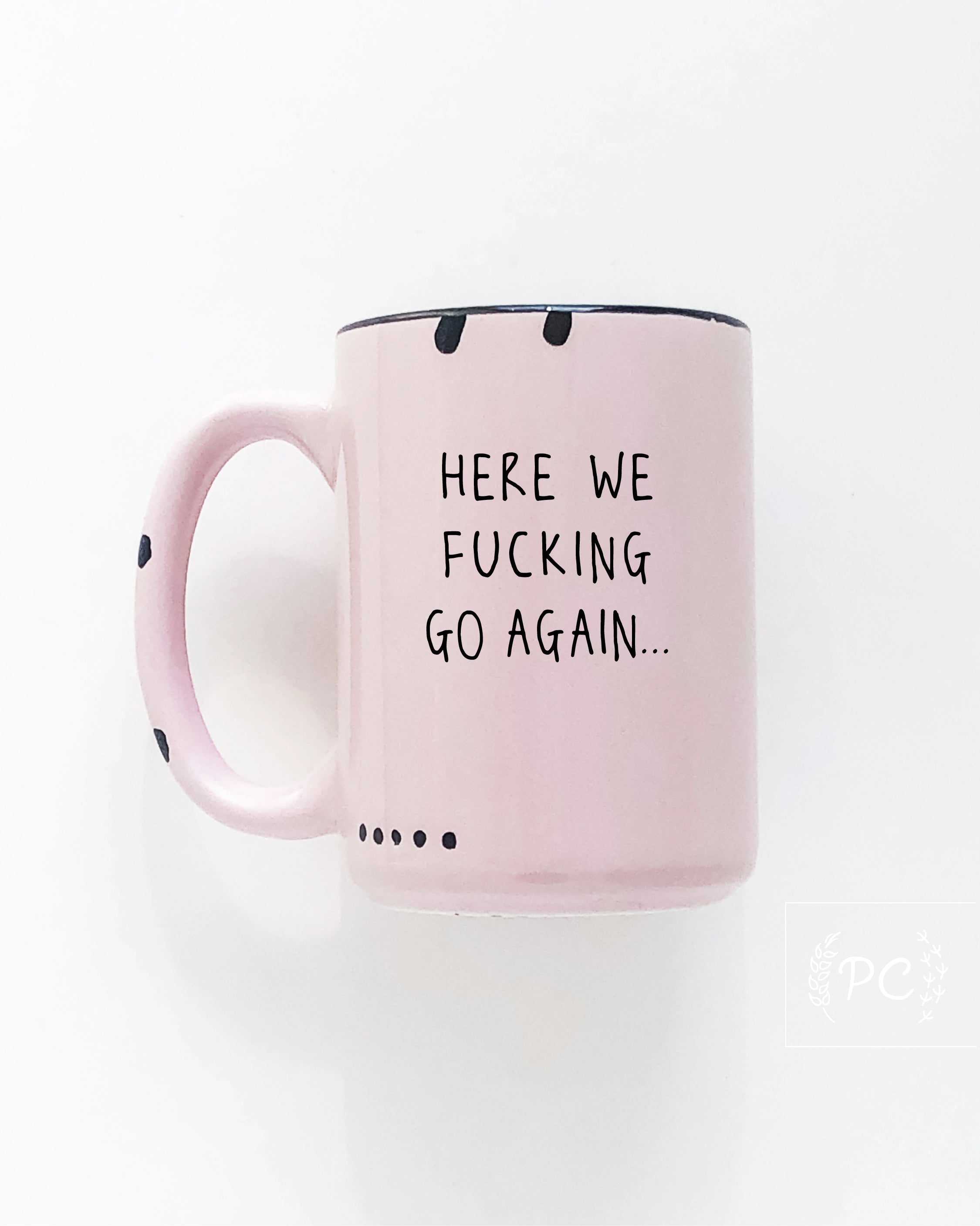 Here We Fucking Go Again Mug