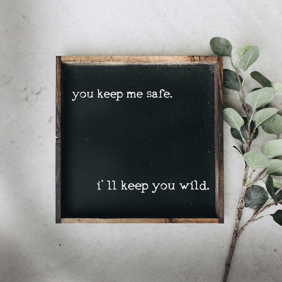 You Keep Me Safe I'll Keep You Wild (13x13) Wooden Sign - William Rae Designs