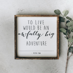 An Awfully Big Adventure (13x13) Wooden Sign - William Rae Designs