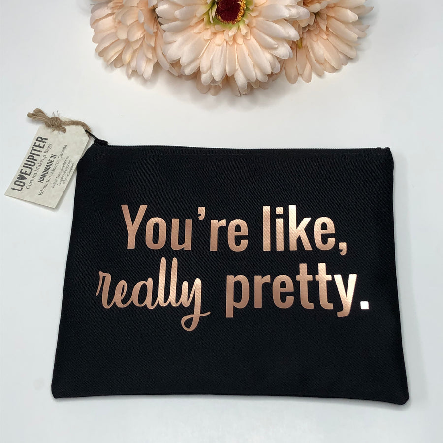 'You're Like Really Pretty' Make Up Bag - Love Jupiter