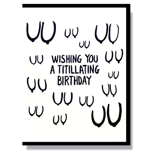 This A2 (4.25” x 5.5”) birthday card is letterpress printed by hand in studio, is blank inside and comes with a black envelope. The front is covered in cartoon style boobs and says "Wishing you a titillating birthday" in black lettering.