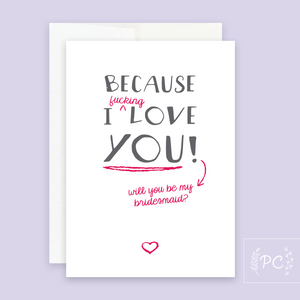 Because I Love You Bridesmaid Card - Prairie Chick Prints