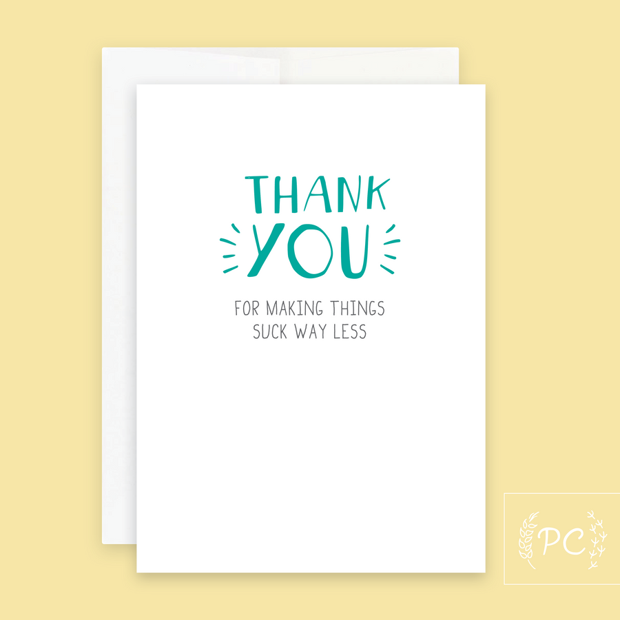 Thank You For Making Things Suck Less Card - Prairie Chick Prints