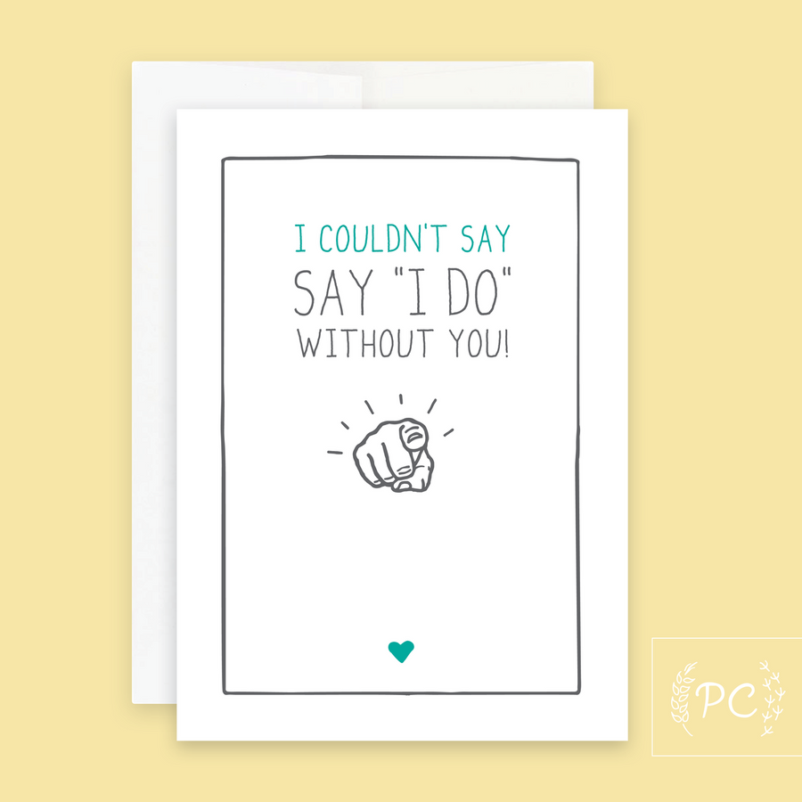 I Couldn't Say I Do Without You Card - Prairie Chick Prints