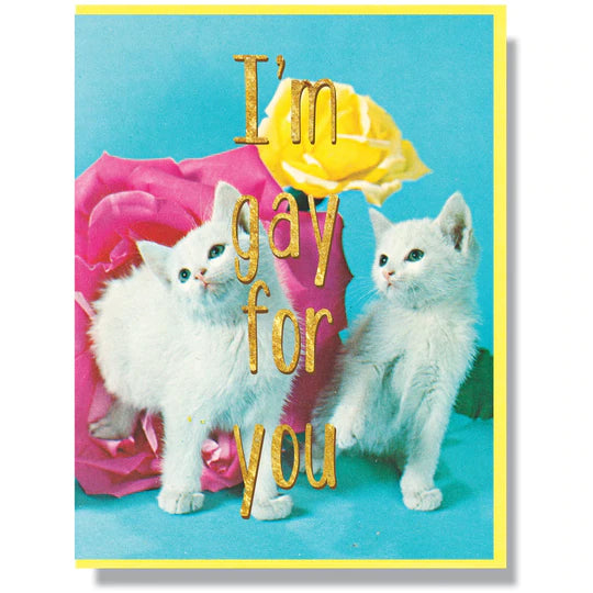 This A2 (4.25” x 5.5”) card is digitally printed with gold foil is blank inside and comes with a yellow envelope. The front of the card has two cats and says "I'm gay for you" in gold lettering.