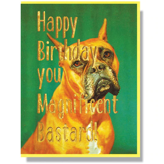 This A2 (4.25” x 5.5”) birthday card is digitally printed, is blank inside and comes with a yellow envelope. The front has a dog anbd says "Happy birthday you magnificent bastard" in gold lettering. 