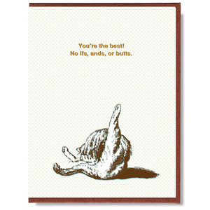 This A2 size (4.25” x 5.5”) card is digitally printed and gold foil stamped, it is blank inside and comes with a recycled envelope. The front of the card has a cat licking it's butt and says "You're the best! No ifs, ands, or butts" in gold lettering.