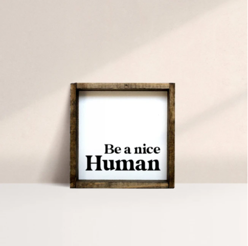 Be A Nice Human (7x7) Wooden Sign - William Rae Designs