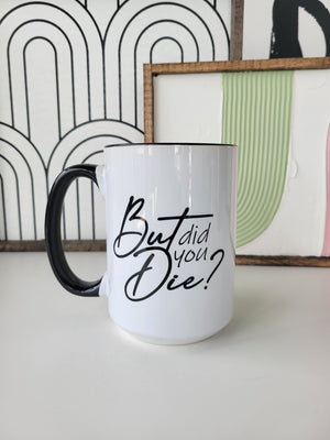 But Did You Die? / 15oz Mug - All Decked Out