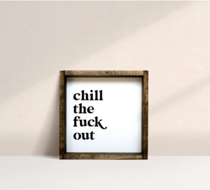 Chill The Fuck Out (7x7) Wooden Sign - William Rae Designs